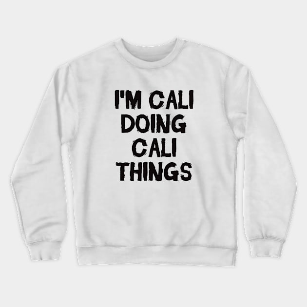 I'm Cali doing Cali things Crewneck Sweatshirt by hoopoe